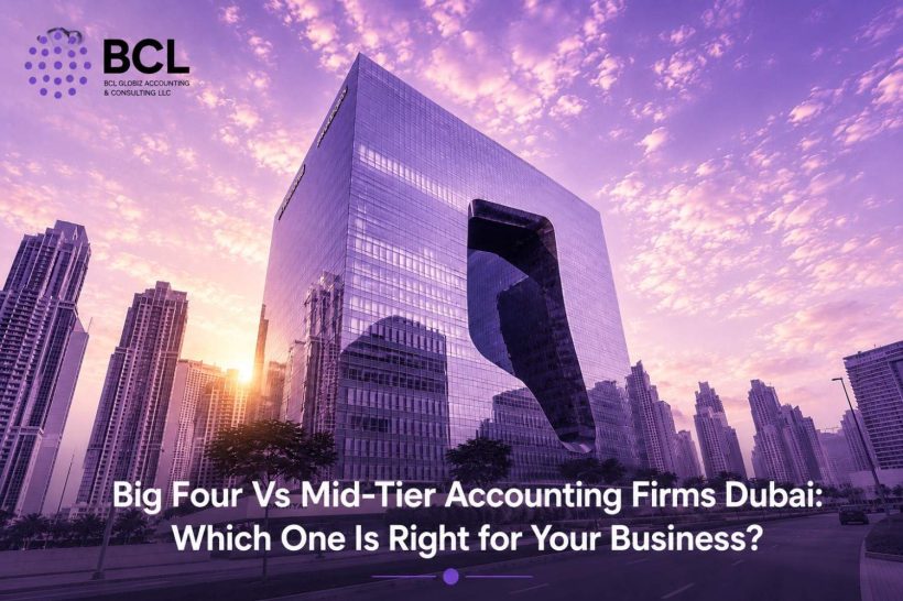 Big Four Vs Mid-Tier Accounting Firms Dubai Which One Is Right for Your Business
